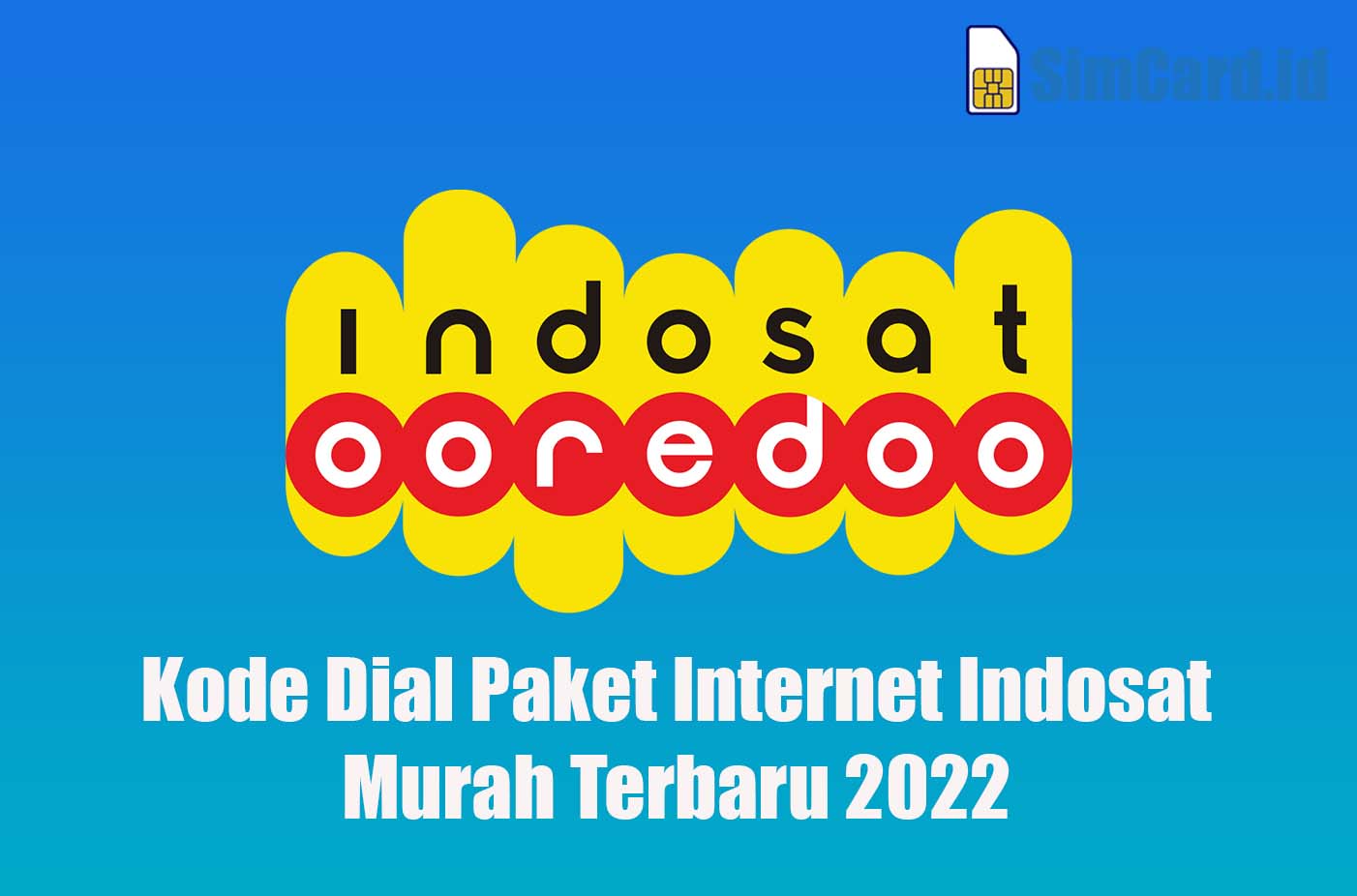 Kode Dial Paket Internet Indosat Murah Terbaru 2022