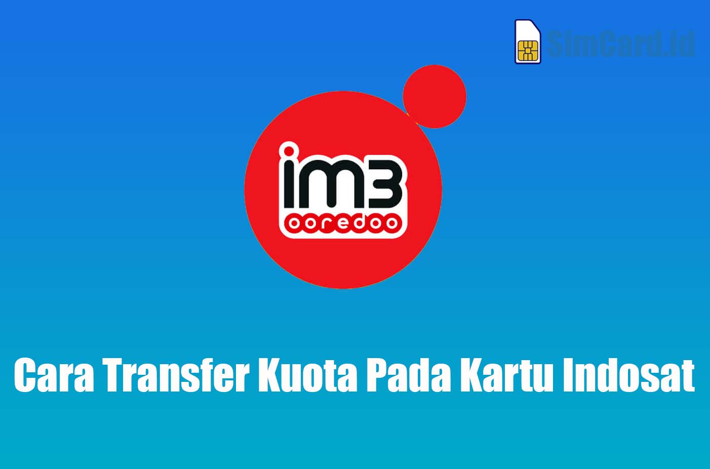 Cara Transfer Kuota Pada Kartu Indosat