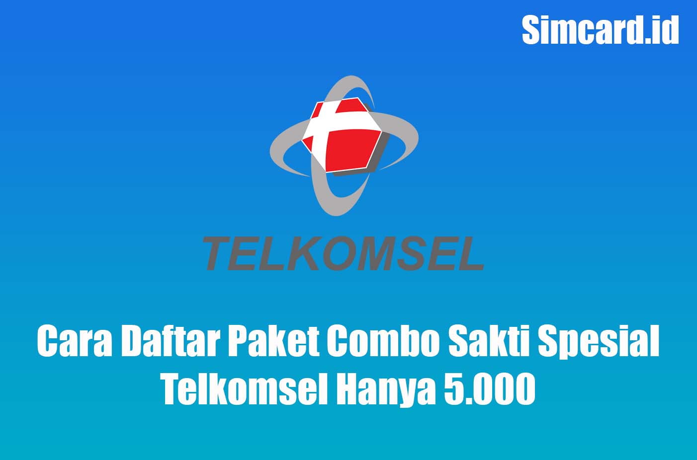 Cara Daftar Paket Combo Sakti Spesial Telkomsel Hanya 5.000
