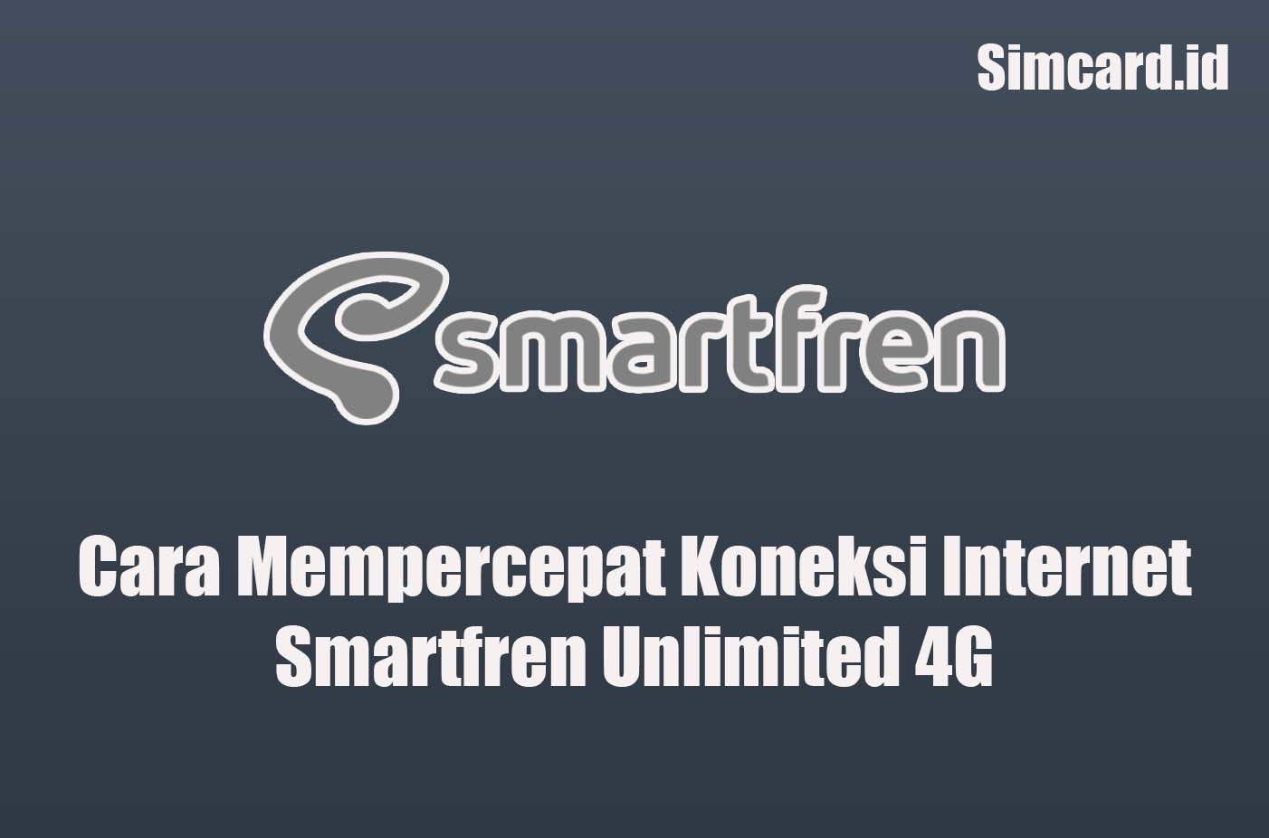 Cara Mempercepat Koneksi Internet Smartfren Unlimited 4G
