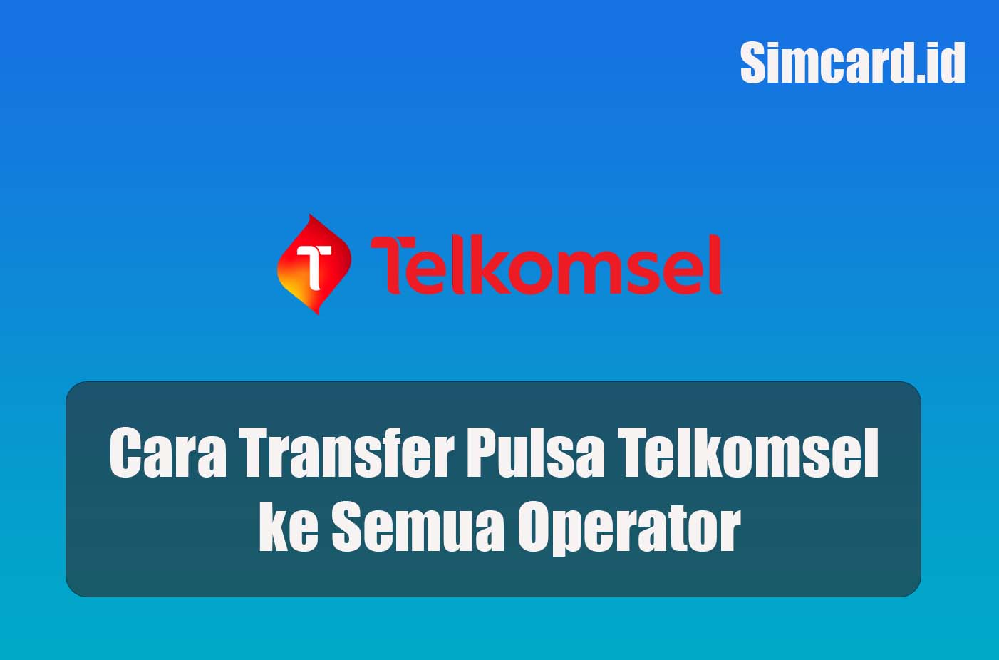 Cara Transfer Pulsa Telkomsel ke Semua Operator